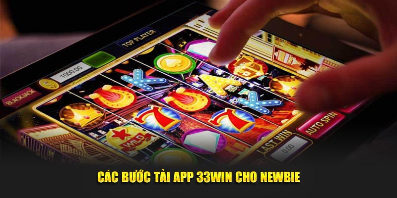 Các bước tải app 33WIN cho newbie