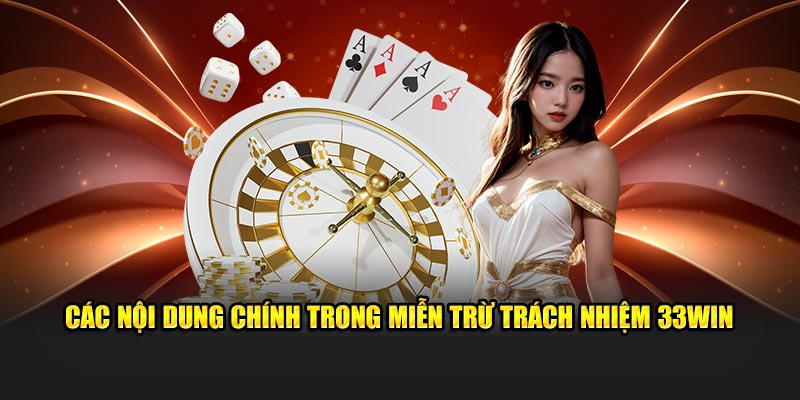 Các nội dung chính trong miễn trừ trách nhiệm 33WIN