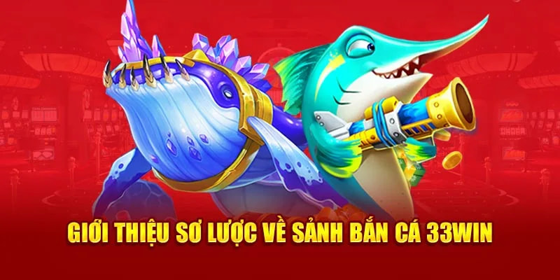 Bắn cá 33WIN là sân chơi hấp dẫn, thu hút hàng triệu người tham gia mỗi ngày