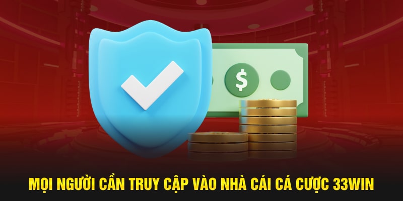 Mọi người cần truy cập vào nhà cái cá cược 33WIN