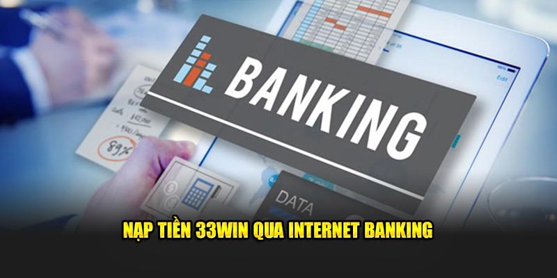 Nạp tiền 33WIN bởi internet banking