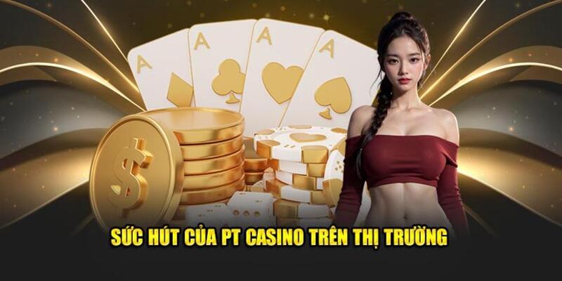 PT Casino là sảnh cược được khách hàng 33WIN ưa chuộng