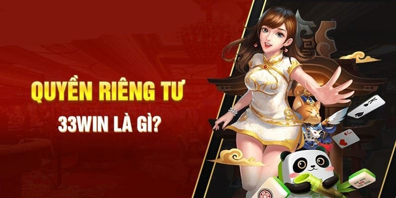 Thông tin về chính sách quyền riêng tư tại 33WIN