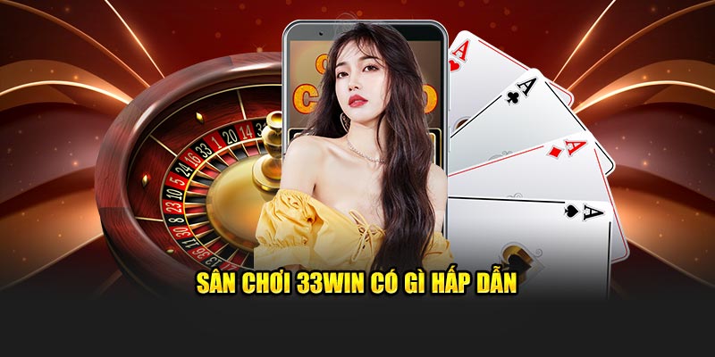 Sân chơi 33WIN có gì hấp dẫn