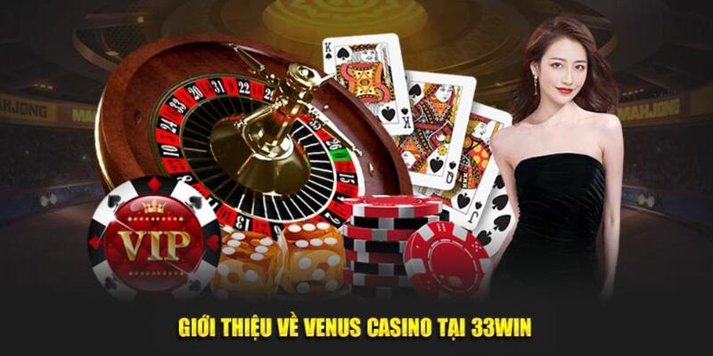 Sơ lược về Venus Casino cực HOT tại 33WIN