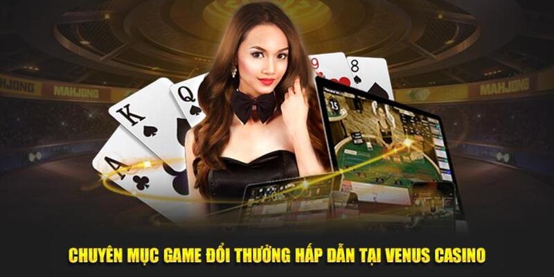 Thử sức với những trò chơi siêu HOT tại sảnh Venus Casino